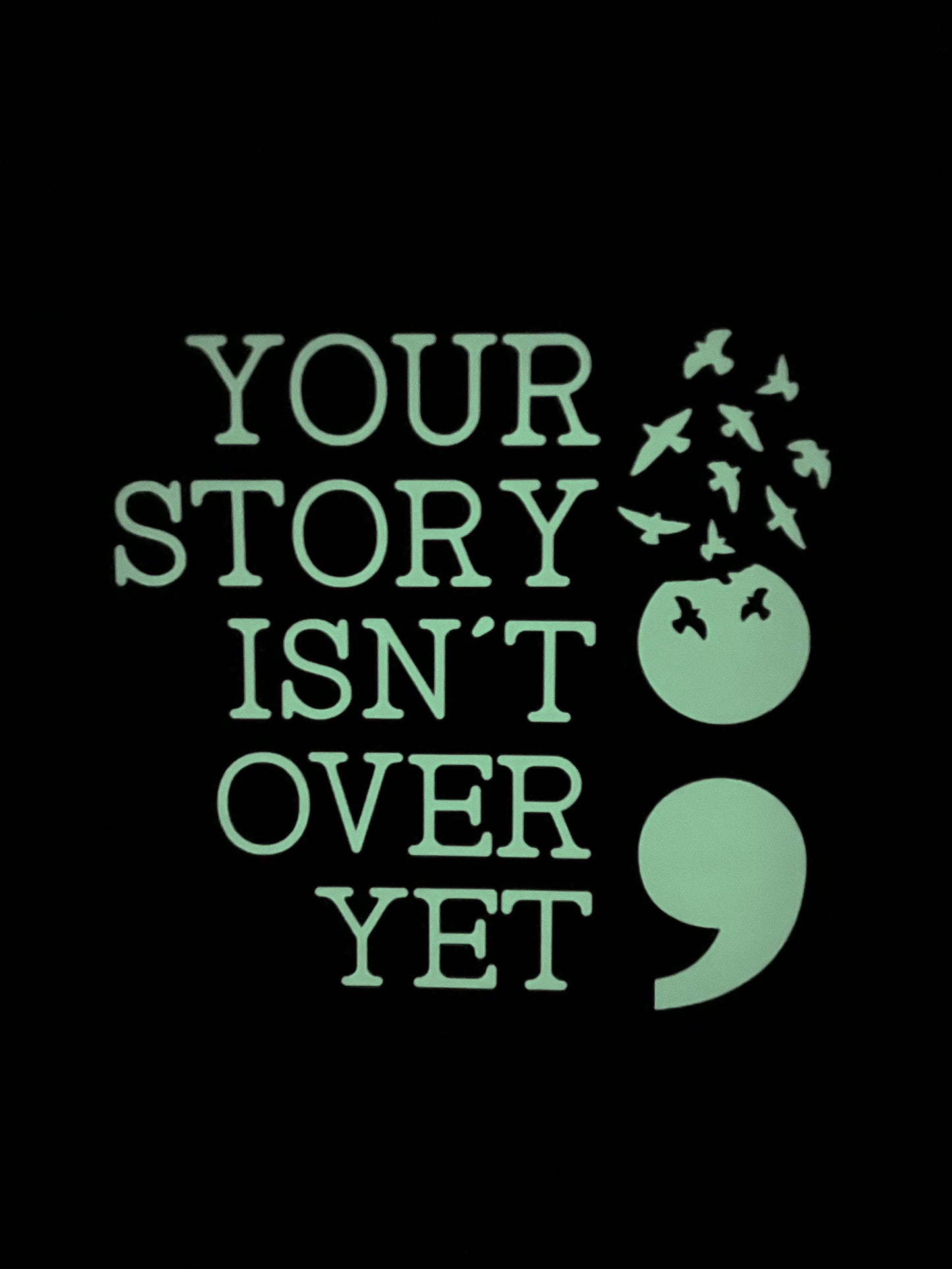 Your story isn’t over yet, Semicolon, Glow in the dark